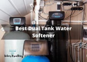 Best Dual Tank Water Softener - Indoorbreathing