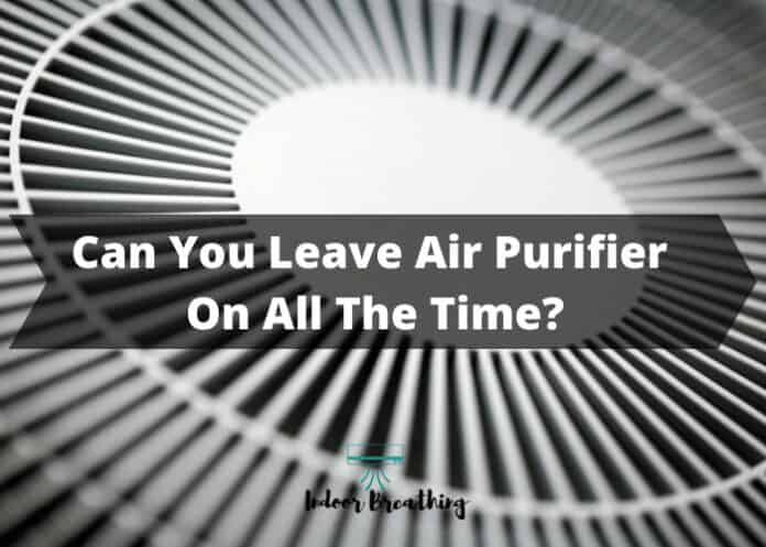 Can You Leave Air Purifier On All The Time?