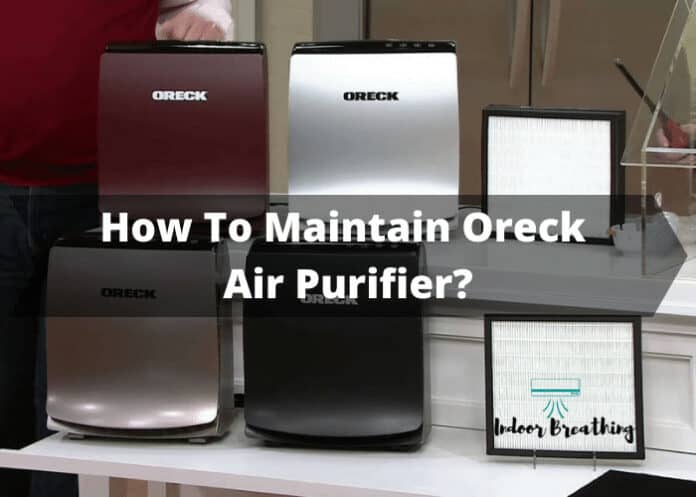 How To Maintain Oreck Air Purifier?