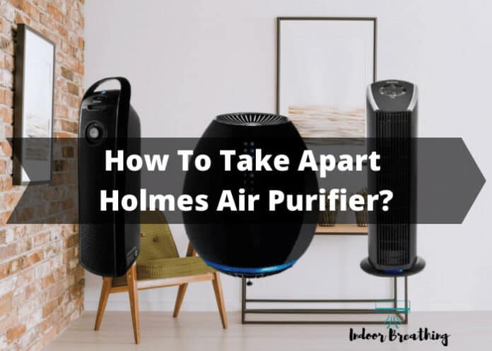 How to take apart holmes air purifier