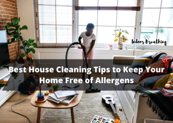 Five Best House Cleaning Tips to Keep Your Home Free of Allergens and Pollutants